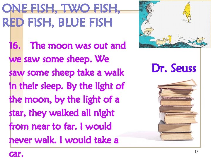 ONE FISH, TWO FISH, RED FISH, BLUE FISH 16. The moon was out and