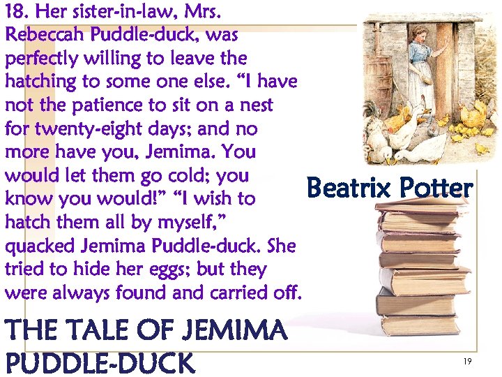 18. Her sister-in-law, Mrs. Rebeccah Puddle-duck, was perfectly willing to leave the hatching to