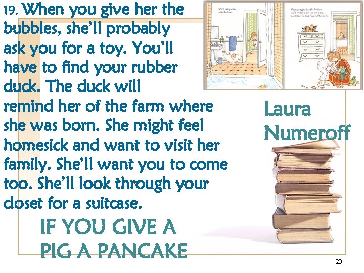 19. When you give her the bubbles, she’ll probably ask you for a toy.