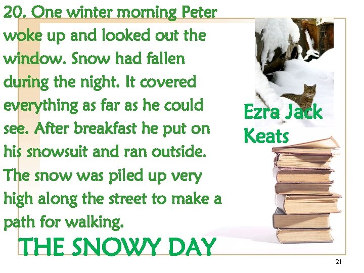 20. One winter morning Peter woke up and looked out the window. Snow had