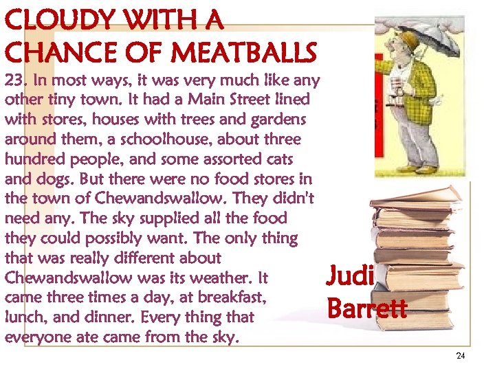 CLOUDY WITH A CHANCE OF MEATBALLS 23. In most ways, it was very much