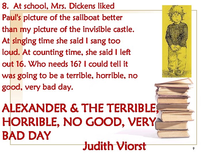 8. At school, Mrs. Dickens liked Paul's picture of the sailboat better than my