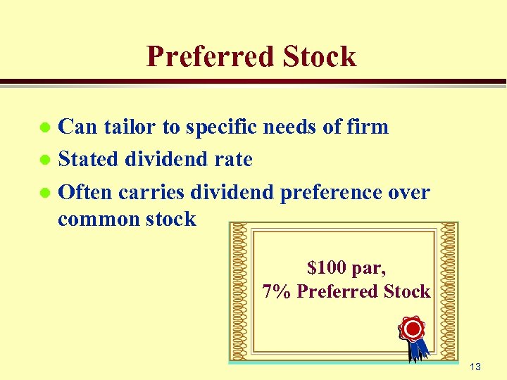 Preferred Stock Can tailor to specific needs of firm l Stated dividend rate l