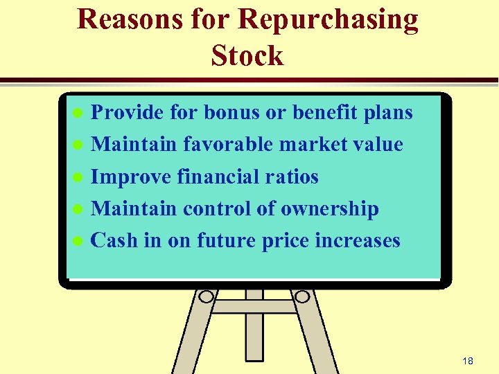 Reasons for Repurchasing Stock Provide for bonus or benefit plans l Maintain favorable market