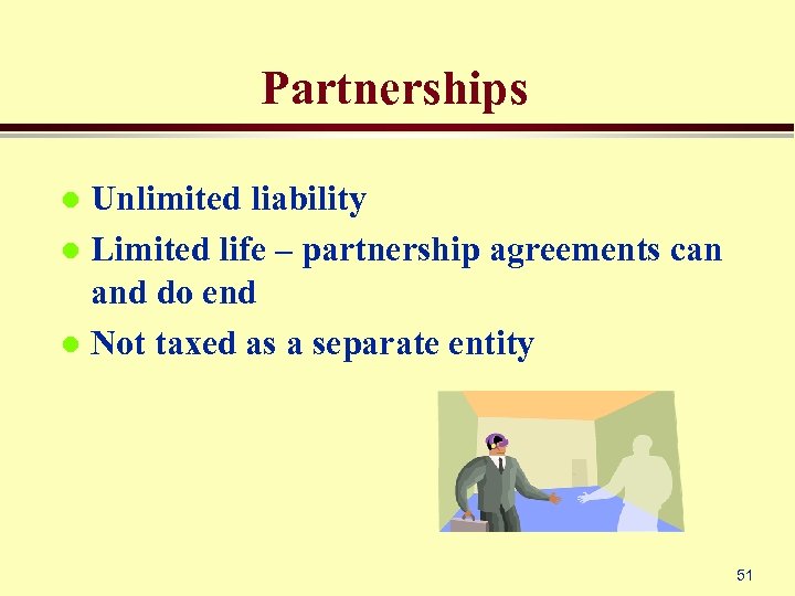 Partnerships Unlimited liability l Limited life – partnership agreements can and do end l