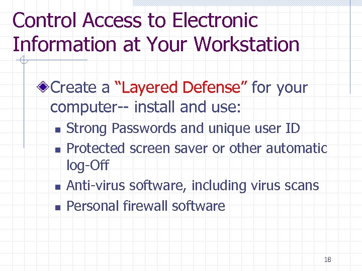 Control Access to Electronic Information at Your Workstation Create a “Layered Defense” for your