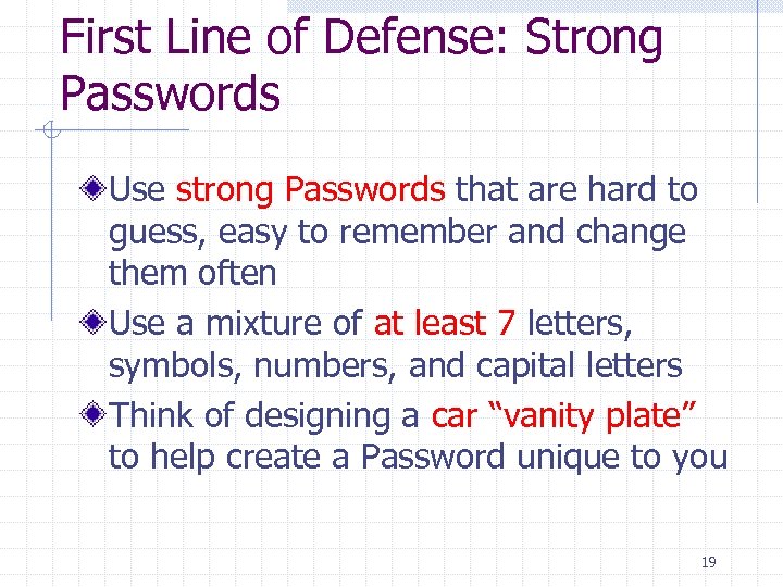 First Line of Defense: Strong Passwords Use strong Passwords that are hard to guess,