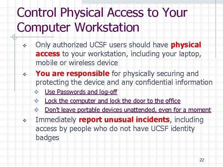 Control Physical Access to Your Computer Workstation v v Only authorized UCSF users should
