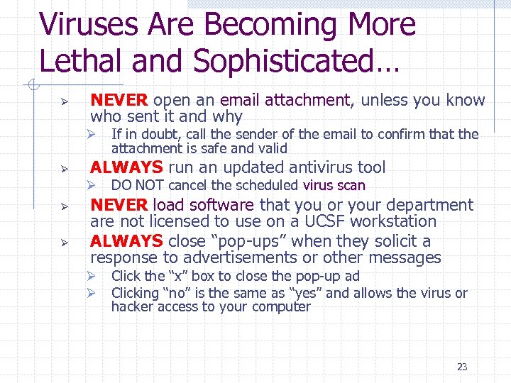 Viruses Are Becoming More Lethal and Sophisticated… Ø NEVER open an email attachment, unless