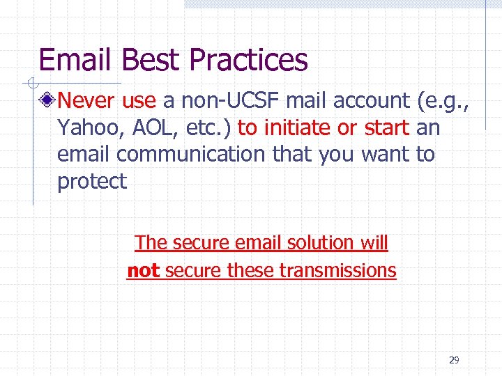 Email Best Practices Never use a non-UCSF mail account (e. g. , Yahoo, AOL,