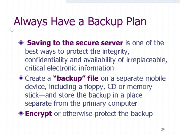 Always Have a Backup Plan Saving to the secure server is one of the