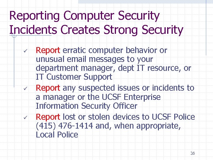 Reporting Computer Security Incidents Creates Strong Security ü ü ü Report erratic computer behavior