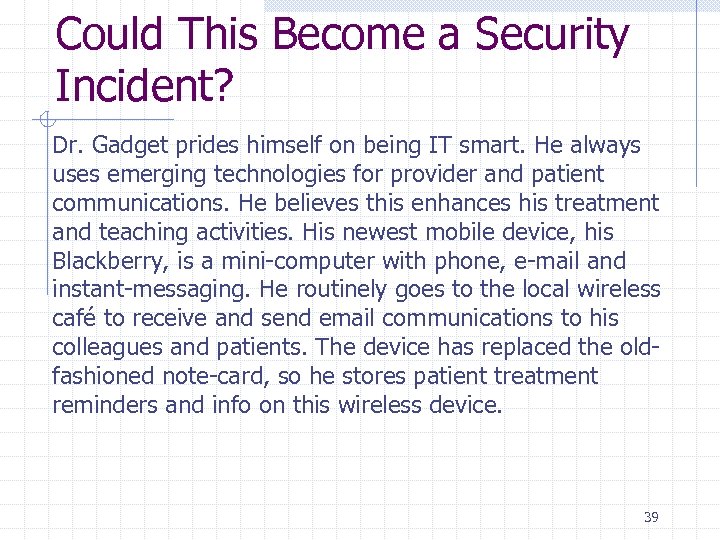 Could This Become a Security Incident? Dr. Gadget prides himself on being IT smart.