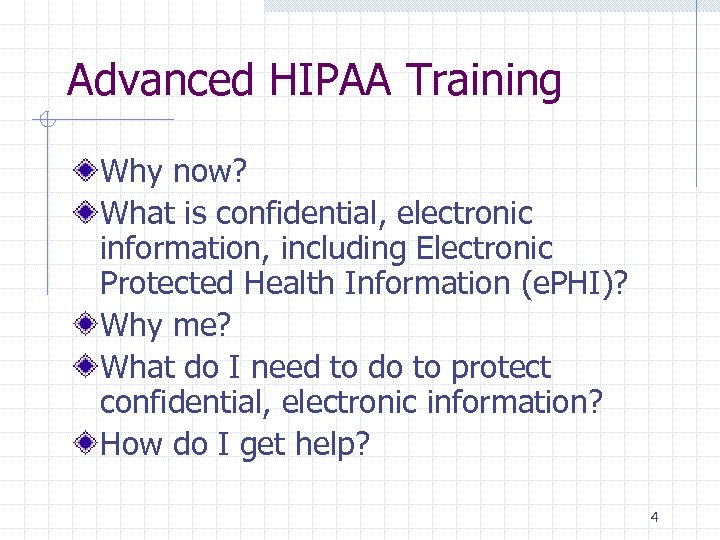 Advanced HIPAA Training Why now? What is confidential, electronic information, including Electronic Protected Health