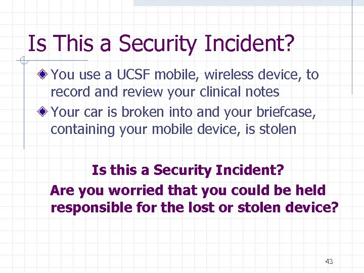 Is This a Security Incident? You use a UCSF mobile, wireless device, to record
