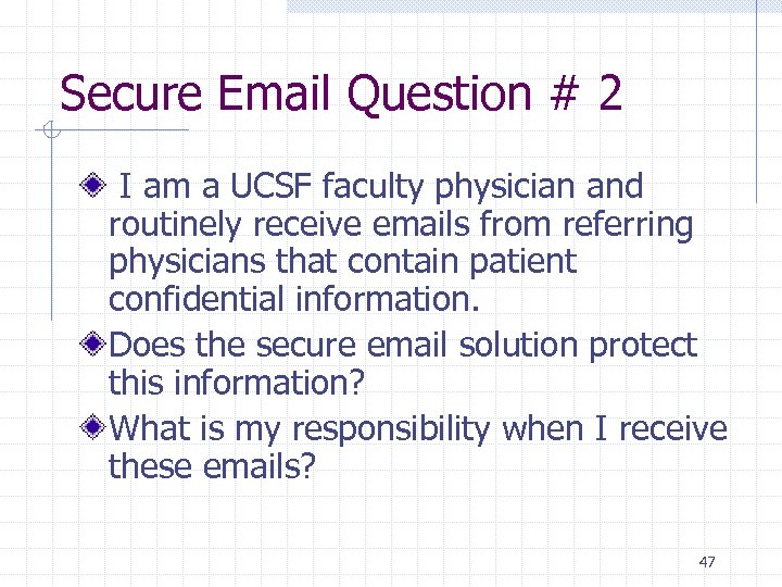 Secure Email Question # 2 I am a UCSF faculty physician and routinely receive