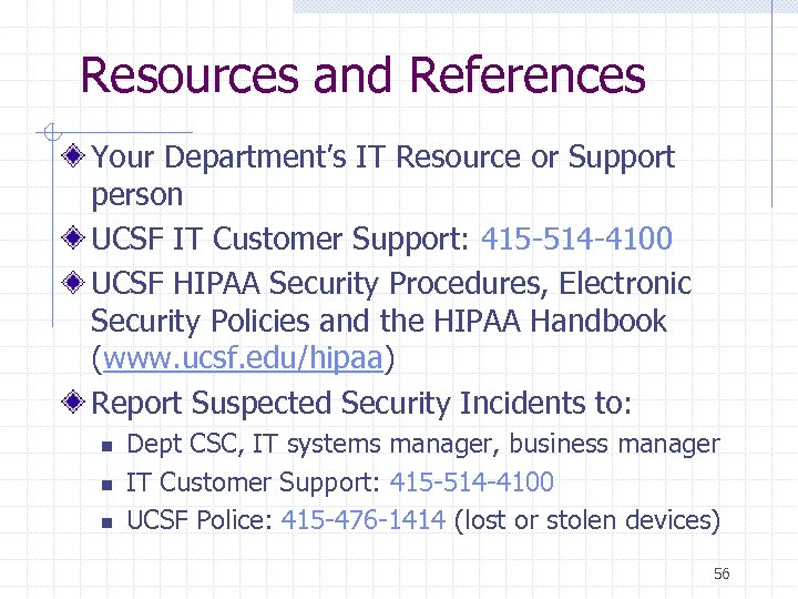 Resources and References Your Department’s IT Resource or Support person UCSF IT Customer Support: