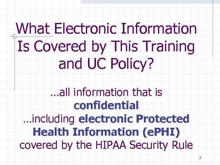 What Electronic Information Is Covered by This Training and UC Policy? …all information that