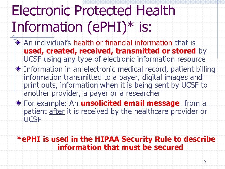 Electronic Protected Health Information (e. PHI)* is: An individual’s health or financial information that