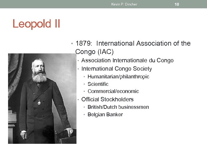 Kevin P. Dincher 10 Leopold II • 1879: International Association of the Congo (IAC)