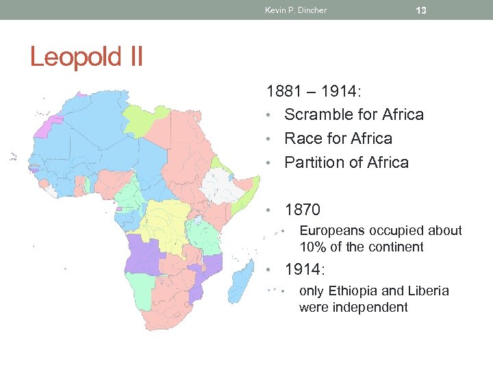 Kevin P. Dincher 13 Leopold II 1881 – 1914: • Scramble for Africa •