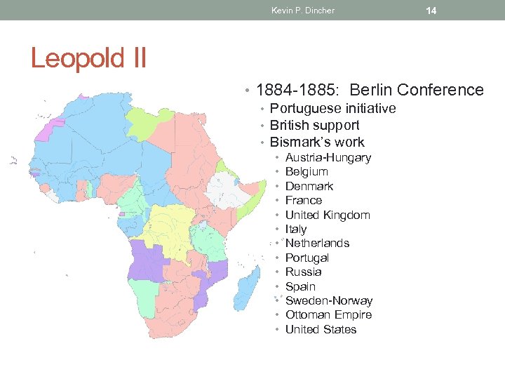 Kevin P. Dincher 14 Leopold II • 1884 -1885: Berlin Conference • Portuguese initiative