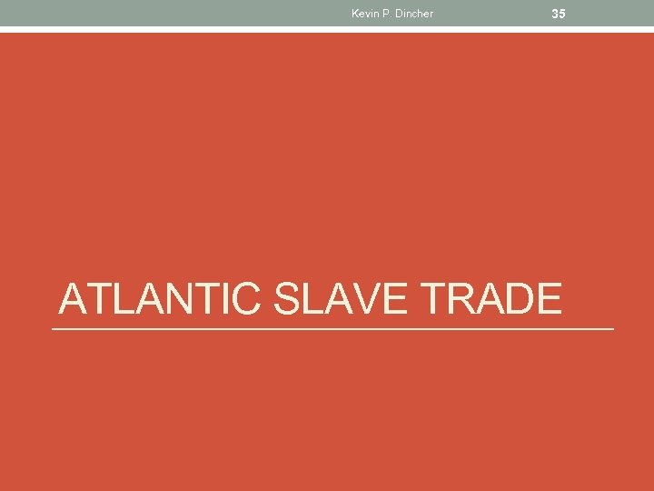 Kevin P. Dincher 35 ATLANTIC SLAVE TRADE 