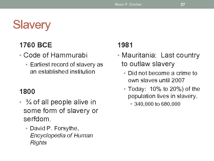 Kevin P. Dincher 37 Slavery 1760 BCE • Code of Hammurabi • Earliest record