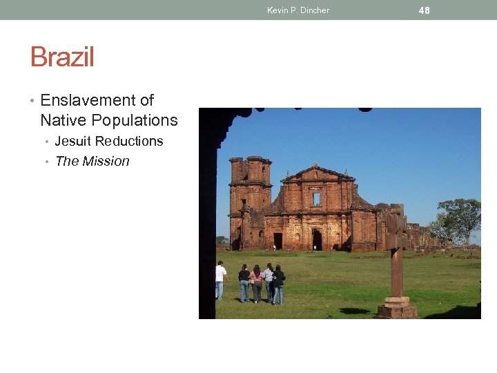 Kevin P. Dincher Brazil • Enslavement of Native Populations • Jesuit Reductions • The