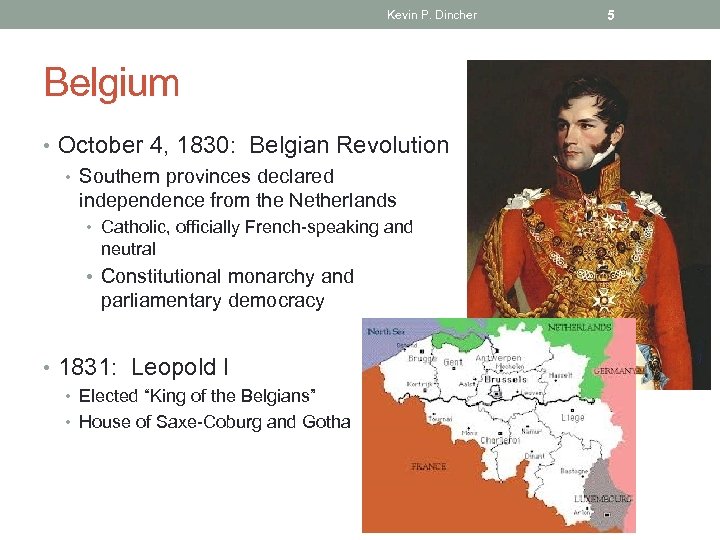 Kevin P. Dincher Belgium • October 4, 1830: Belgian Revolution • Southern provinces declared