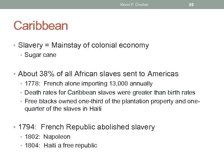 Kevin P. Dincher 50 Caribbean • Slavery = Mainstay of colonial economy • Sugar