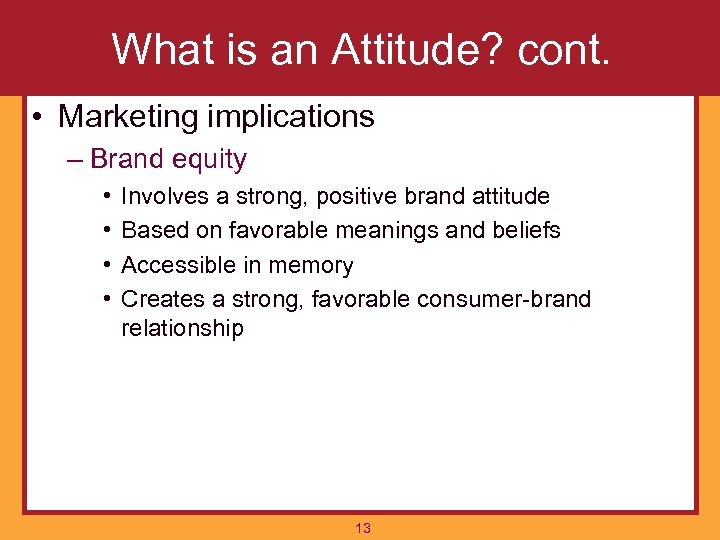 What is an Attitude? cont. • Marketing implications – Brand equity • • Involves