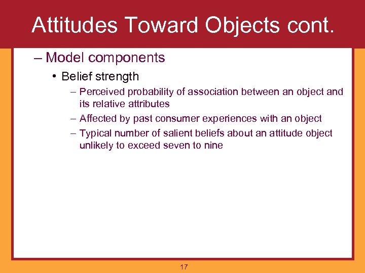 Attitudes Toward Objects cont. – Model components • Belief strength – Perceived probability of