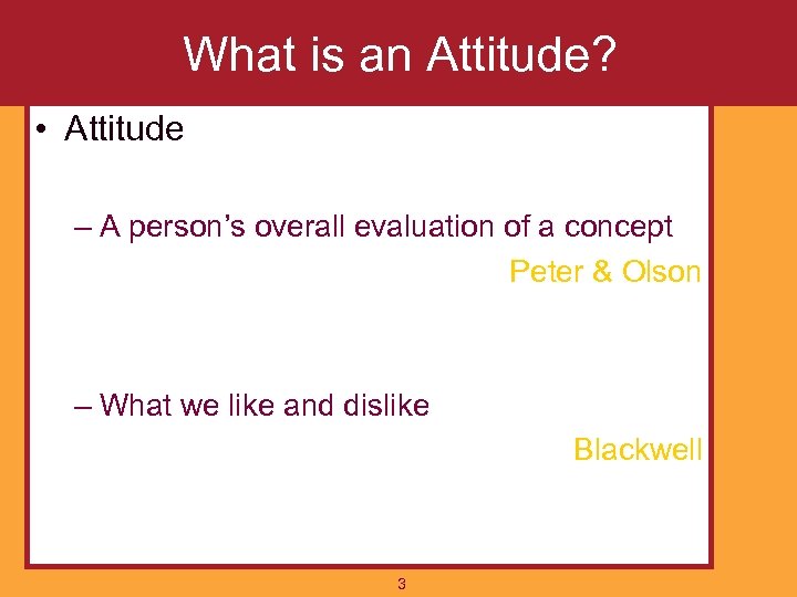 What is an Attitude? • Attitude – A person’s overall evaluation of a concept