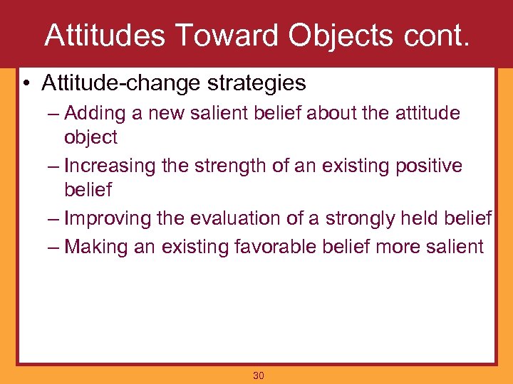 Attitudes Toward Objects cont. • Attitude-change strategies – Adding a new salient belief about