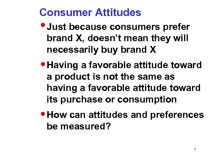 Consumer Attitudes Just because consumers prefer brand X, doesn’t mean they will necessarily buy