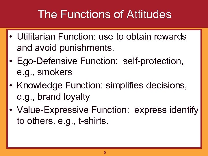 The Functions of Attitudes • Utilitarian Function: use to obtain rewards and avoid punishments.