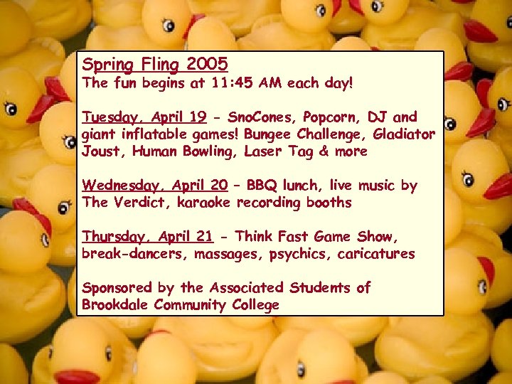 Spring Fling 2005 The fun begins at 11: 45 AM each day! Tuesday, April