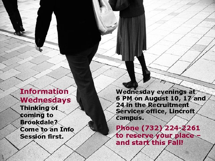 Information Wednesdays Thinking of coming to Brookdale? Come to an Info Session first. Wednesday