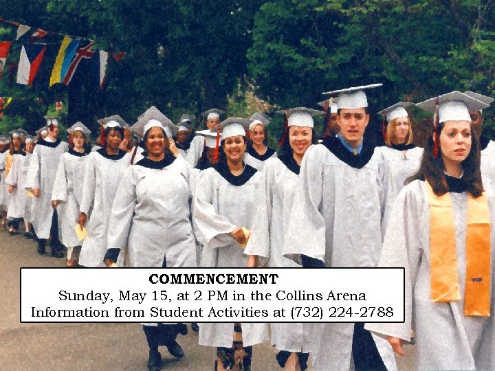 COMMENCEMENT Sunday, May 15, at 2 PM in the Collins Arena Information from Student
