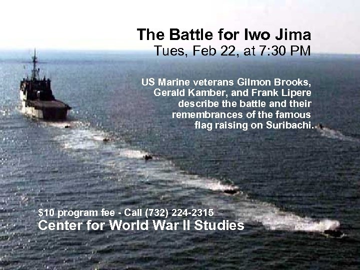 The Battle for Iwo Jima Tues, Feb 22, at 7: 30 PM US Marine