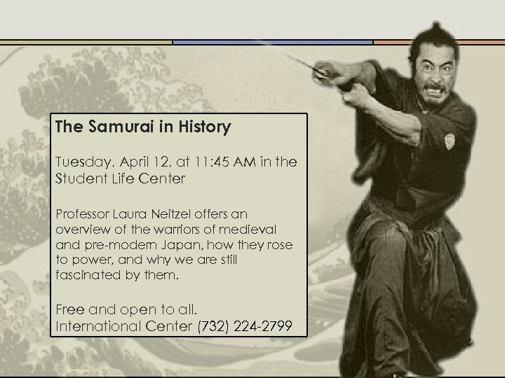 The Samurai in History Tuesday, April 12, at 11: 45 AM in the Student