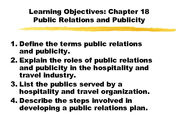 Learning Objectives: Chapter 18 Public Relations and Publicity 1. Define the terms public relations