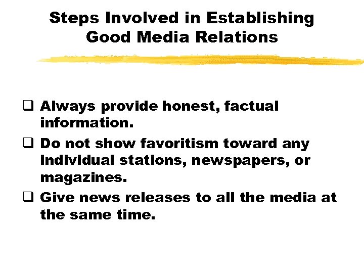 Steps Involved in Establishing Good Media Relations q Always provide honest, factual information. q