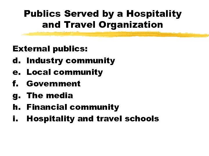 Publics Served by a Hospitality and Travel Organization External publics: d. Industry community e.