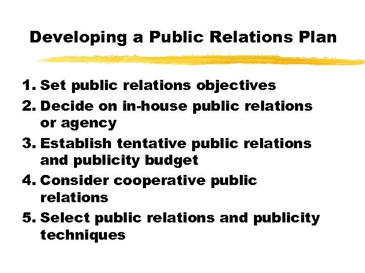 Developing a Public Relations Plan 1. Set public relations objectives 2. Decide on in-house