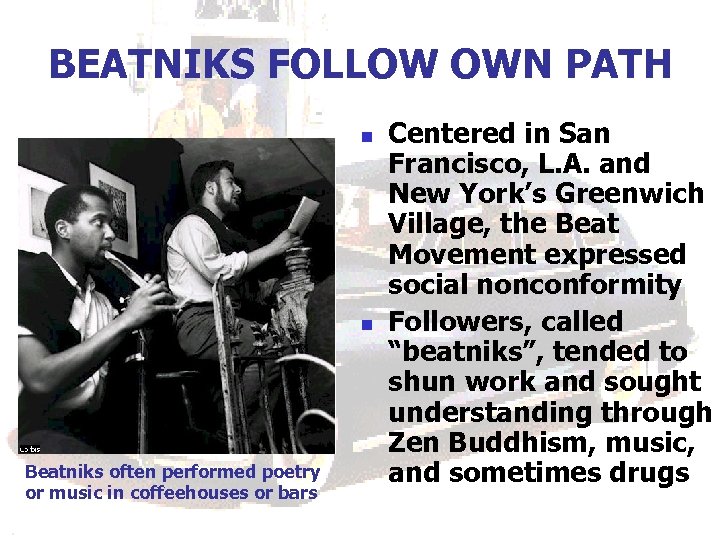 BEATNIKS FOLLOW OWN PATH n n Beatniks often performed poetry or music in coffeehouses