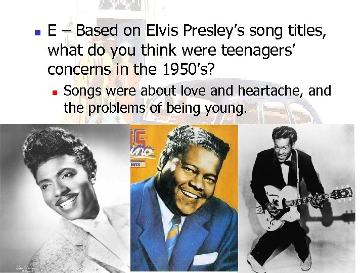 n E – Based on Elvis Presley’s song titles, what do you think were