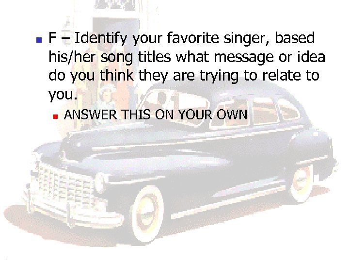 n F – Identify your favorite singer, based his/her song titles what message or
