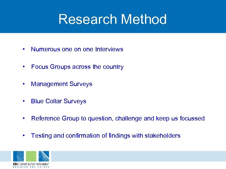 Research Method • Numerous one on one Interviews • Focus Groups across the country